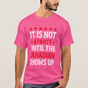 Het is geen feest tot de Canadese shows omhoog - C T-shirt