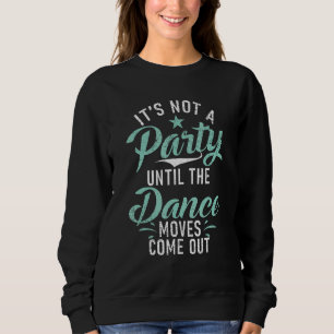 Het is geen feest tot de dansbewegingen eruit kome trui