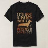 Het is geen feest totdat er een Weiner uitkomt T-shirt (Design voorkant)