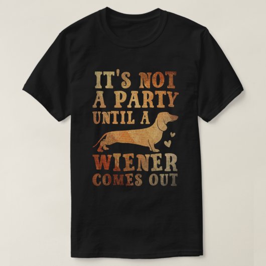 Het is geen feest totdat er een Weiner uitkomt T-shirt (Design voorkant)