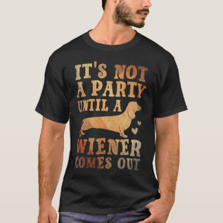Het is geen feest totdat er een Weiner uitkomt T-shirt