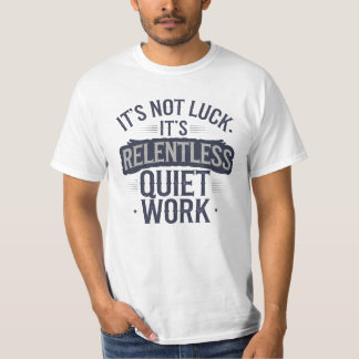 Het is geen geluk, Motivatie Gezegde T-shirt