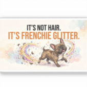 Het is geen haar, het is Frenchie Glitter Grappige Sticker (Voorkant)