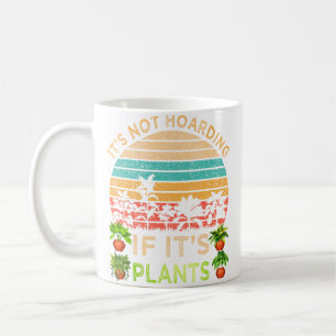 Het Is Geen Hamsteren Als Het Planten Zijn Tuinier Koffiemok