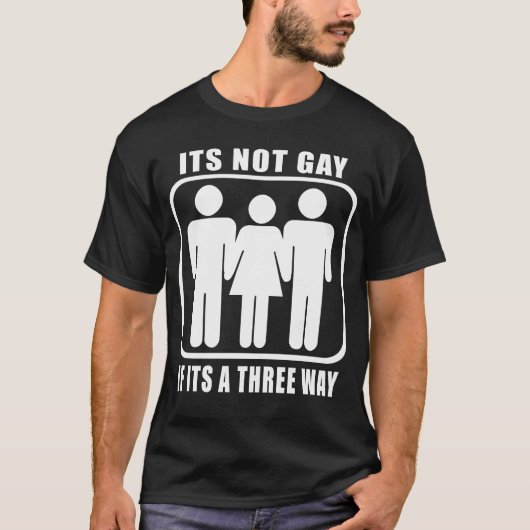Het is geen homo als het een drie-weg is t-shirt (Voorkant)