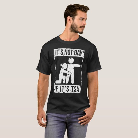 Het is geen homo als het TSA Apparel Security is T-shirt (Voorkant volledig)