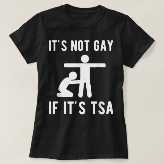 Het is geen homo als het TSA Shirt beveiliging is (Design voorkant)