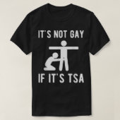 Het is geen homo als het TSA Shirt beveiliging is (Design voorkant)