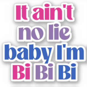 Het is geen leugen schatje ik ben bi bi bi sticker