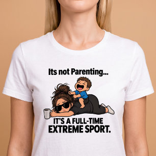 Het is geen ouder zijn, het is een extreme fulltim t-shirt