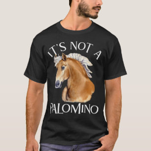 Het is geen Palomino Haflinger Paard T-shirt