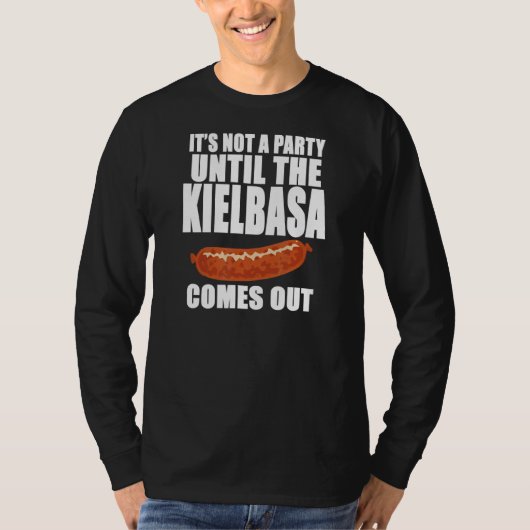 Het is geen partij tot de Kielbasa geld krijgt T-shirt (Voorkant)