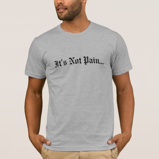 Het is geen pijn... t-shirt (Voorkant)