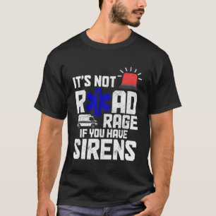 Het is geen razernij als je Sirenen EMT hebt gepar T-shirt