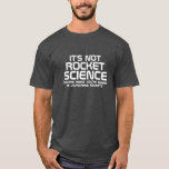 Het is geen Rocket Science T-shirt<br><div class="desc">Grappig Black and White Typography T-Shirt met de tekst: Het is geen raketwetenschap (tenzij wat je doet raketten lanceren). Dit shirt is het perfecte cadeau voor al je geeky vrienden</div>