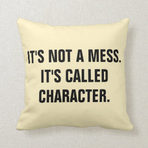 "Het is geen rotzooi. Het heet CHARACTER." Kussen