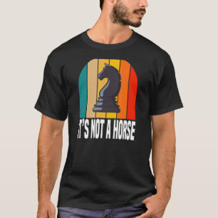 Het is geen schaakspel voor paarden t-shirt