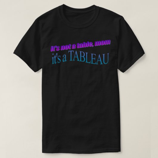 het is geen tafelmoeder itx27s een TABLEAU T-shirt (Design voorkant)
