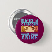 "Het is geen tekenfilms, het is anime"-pinbackbutt Ronde Button 5,7 Cm (Voorkant /achterkant)