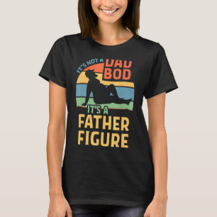 Het is geen vader lichaam het is een vader figuur t-shirt