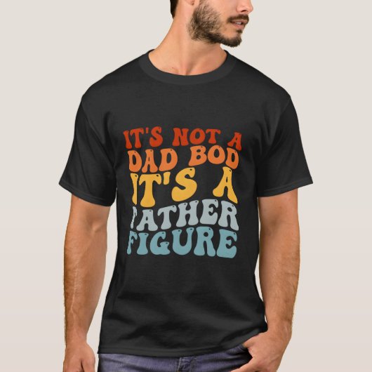 Het is geen vaderlijk lichaam, het is een vaderfig t-shirt (Voorkant)