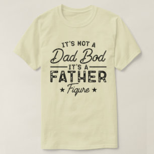 Het is geen vaderslichaam, het is een vaderfiguur t-shirt