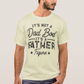 Het is geen vaderslichaam, het is een vaderfiguur t-shirt (Voorkant)