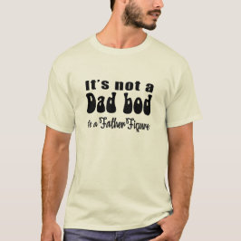 Het is geen vaderslichaam, het is een vaderfiguur t-shirt