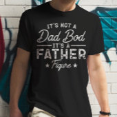 Het is geen vaderslichaam, het is een vaderfiguur  t-shirt