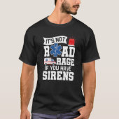 Het is geen wegras als je Sirens EMT Par hebt T-shirt (Voorkant)