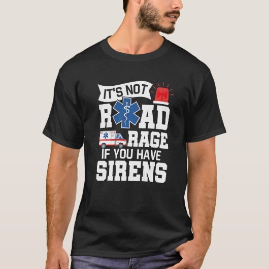 Het is geen wegras als je Sirens EMT Par hebt T-shirt (Voorkant)