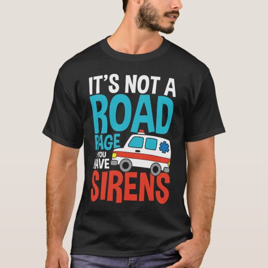 Het is geen wegvervoer als je Sirens hebt T-shirt (Voorkant)