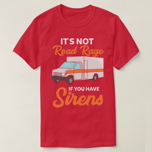 Het is geen wegwoede als je sirens hebt t-shirt (Design voorkant)