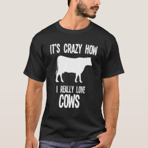 Het is gek hoe ik koeien echt leuk vind Koeboerder T-shirt
