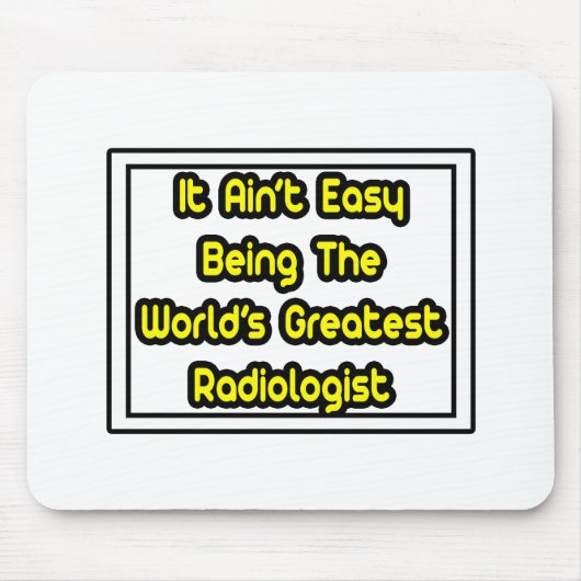 Het is gemakkelijk...de grootste radioloog ter wer muismat (Voorkant)