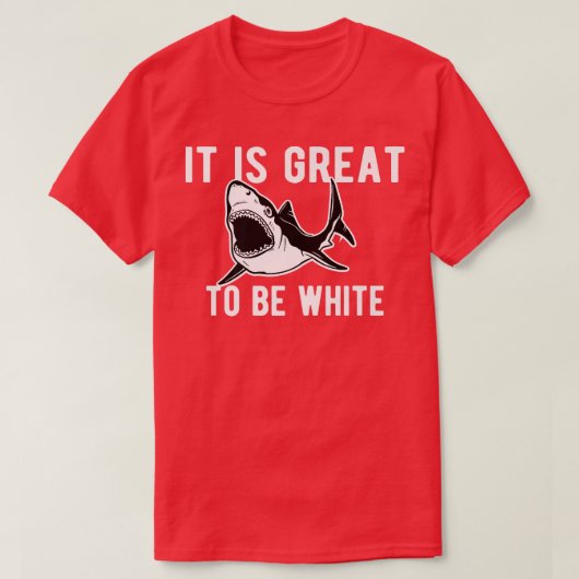 Het is geweldig om een witte haai te zijn... t-shirt (Design voorkant)