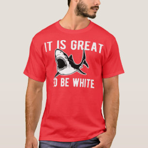 Het is geweldig om een witte haai te zijn... t-shirt