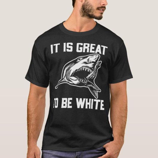 Het is geweldig om witte haai te zijn. t-shirt (Voorkant)