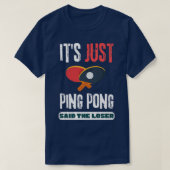 Het is gewoon pingpong zei de Loser Table Tennis. T-shirt (Design voorkant)