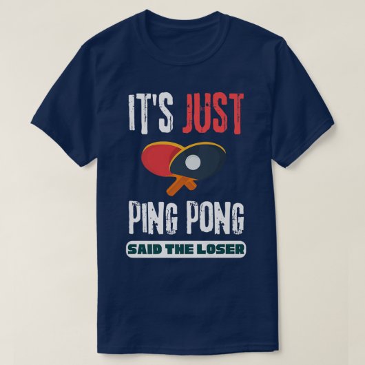 Het is gewoon pingpong zei de Loser Table Tennis. T-shirt (Design voorkant)