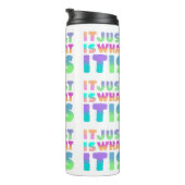 Het is gewoon, wat het is | Grappig citaat Thermosbeker (Geroteerd rechts)