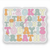 Het is goed als het enige wat je vandaag doet adem sticker (Voorkant)
