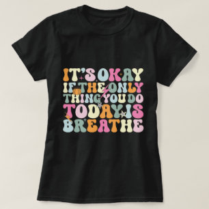Het is goed als het enige wat je vandaag doet adem t-shirt