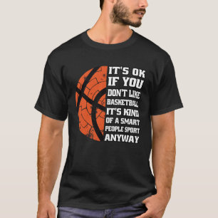 Het is goed als je basketbal C niet leuk vindt T-shirt