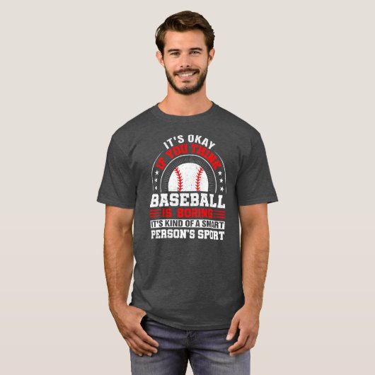 Het is goed als je denkt dat honkbal honkbal is. t-shirt (Voorkant volledig)