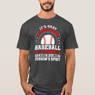 Het is goed als je denkt dat honkbal honkbal is. t-shirt