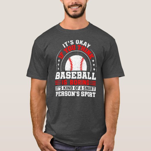 Het is goed als je denkt dat honkbal honkbal is. t-shirt (Voorkant)