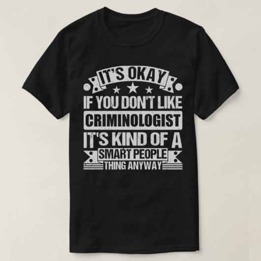 Het is goed als je niet van criminoloog houdt t-shirt (Design voorkant)
