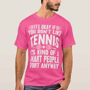 Het is goed als je niet van tennis houdt Grappig T T-shirt