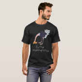 Het is goed dat ik alles goed vind.. t-shirt (Voorkant volledig)